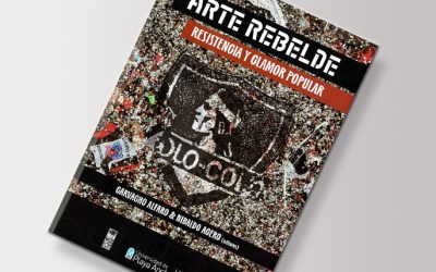 Arte Rebelde. Resistencia y clamor popular / Carvacho Alfaro & Nibaldo Acero, eds.
